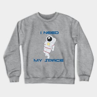 Need My Space Crewneck Sweatshirt